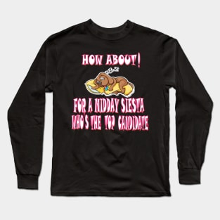 how about who's the top candidate for a midday siesta Long Sleeve T-Shirt